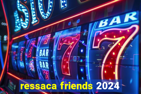 ressaca friends 2024